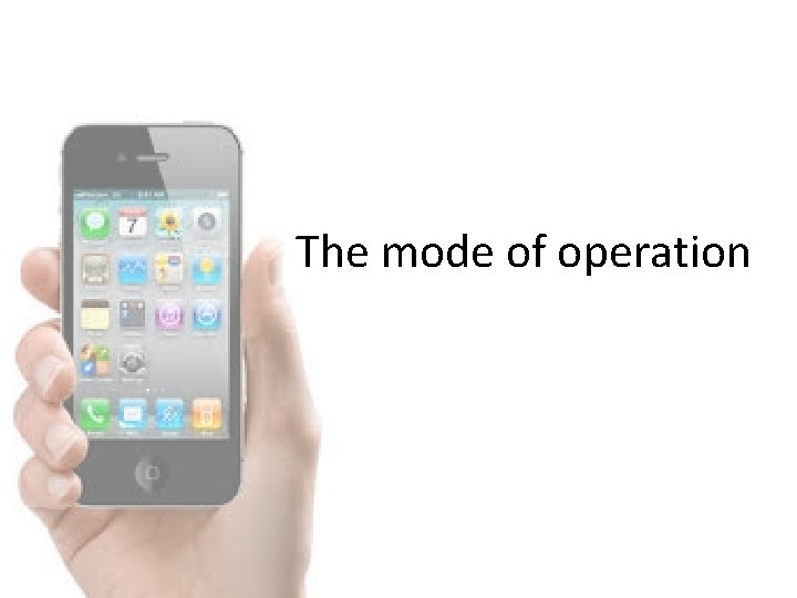 The mode of operation 