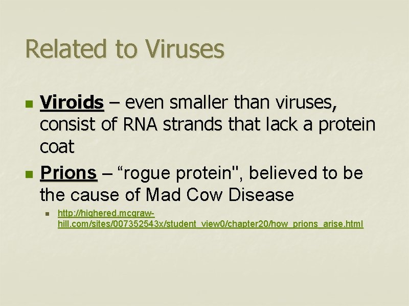 Related to Viruses n n Viroids – even smaller than viruses, consist of RNA