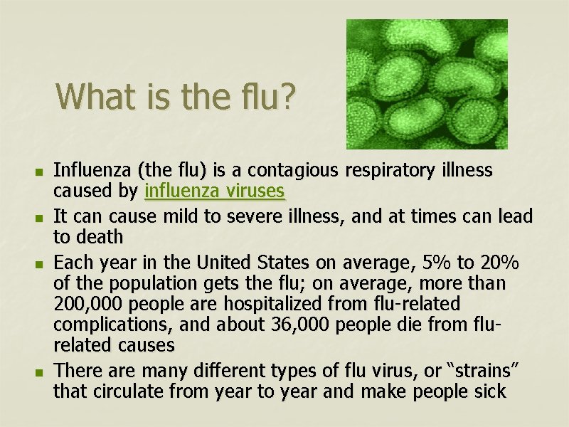 What is the flu? n n Influenza (the flu) is a contagious respiratory illness