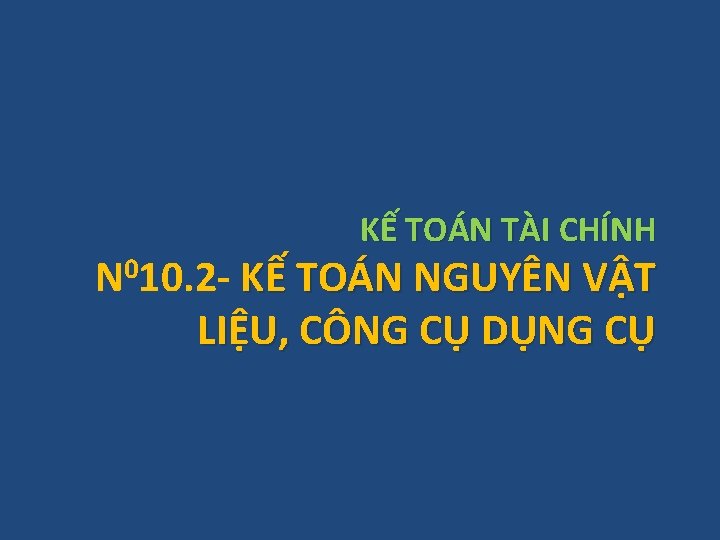 KẾ TOÁN TÀI CHÍNH N 010. 2 - KẾ TOÁN NGUYÊN VẬT LIỆU, CÔNG KẾ TOÁN TÀI CHÍNH N 010. 2 - KẾ TOÁN NGUYÊN VẬT LIỆU, CÔNG