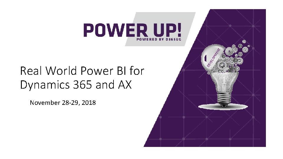 November 28 -29, 2018 DE VE LO PM EN T Real World Power BI