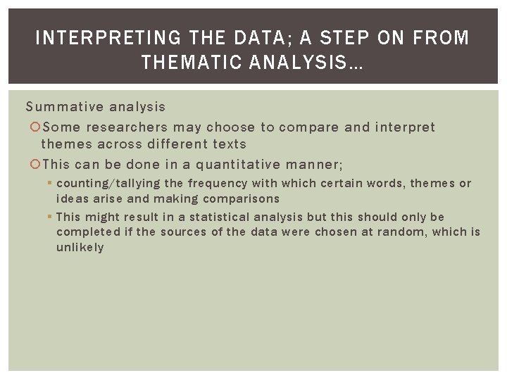 INTERPRETING THE DATA; A STEP ON FROM THEMATIC ANALYSIS… Summative analysis Some researchers may