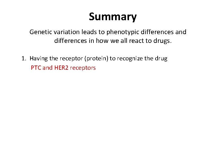 Summary Genetic variation leads to phenotypic differences and differences in how we all react