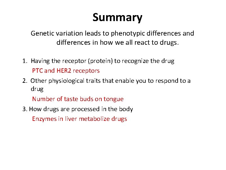 Summary Genetic variation leads to phenotypic differences and differences in how we all react