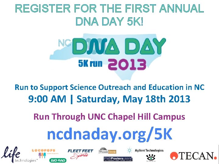 REGISTER FOR THE FIRST ANNUAL DNA DAY 5 K! Run to Support Science Outreach