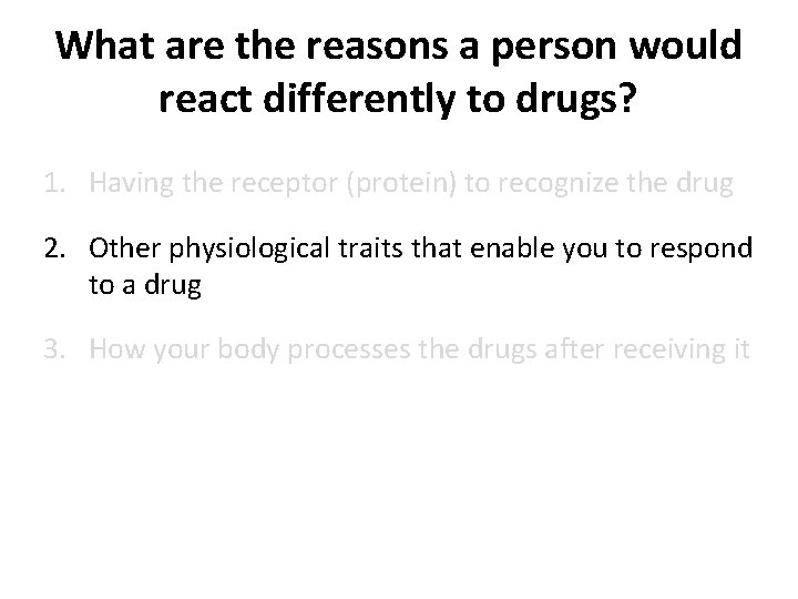 What are the reasons a person would react differently to drugs? 1. Having the