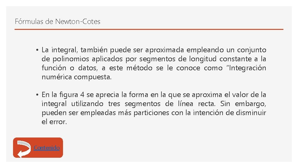 Fórmulas de Newton-Cotes • La integral, también puede ser aproximada empleando un conjunto de