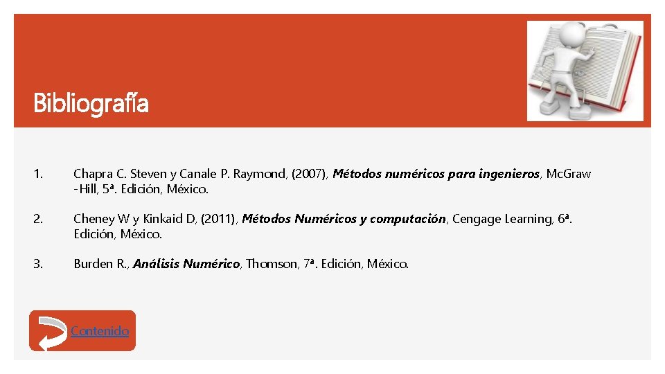 Bibliografía 1. Chapra C. Steven y Canale P. Raymond, (2007), Métodos numéricos para ingenieros,