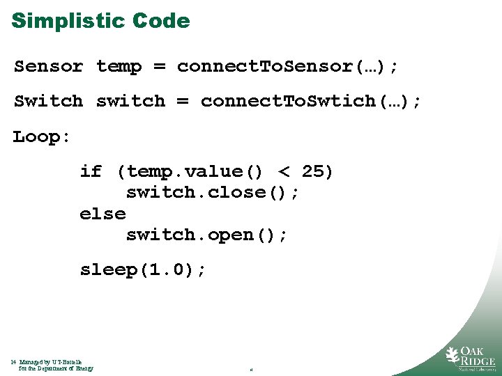 Simplistic Code Sensor temp = connect. To. Sensor(…); Switch switch = connect. To. Swtich(…); Simplistic Code Sensor temp = connect. To. Sensor(…); Switch switch = connect. To. Swtich(…);