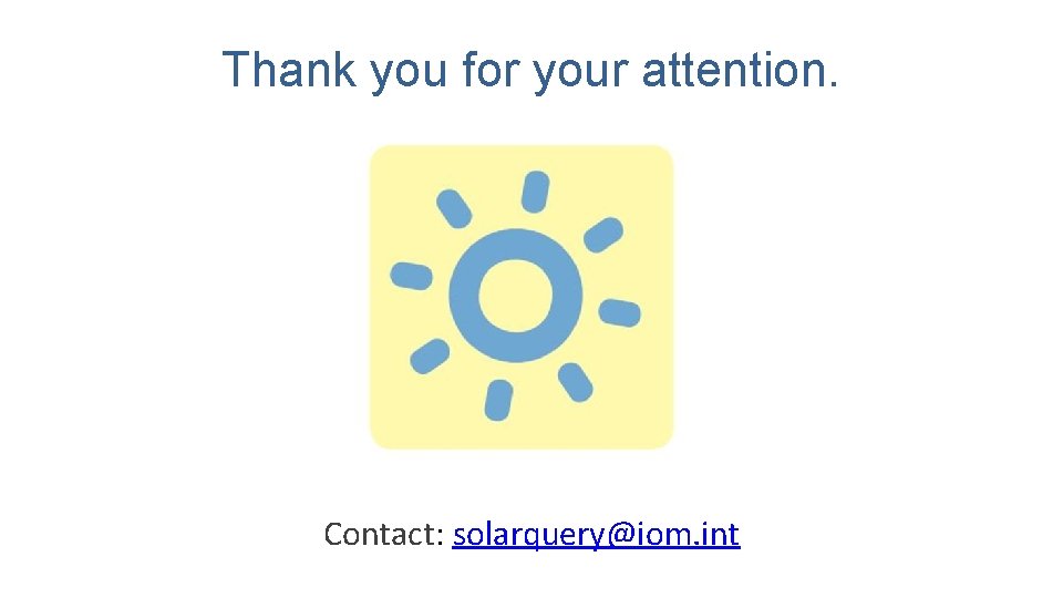 Thank you for your attention. Contact: solarquery@iom. int Thank you for your attention. Contact: solarquery@iom. int