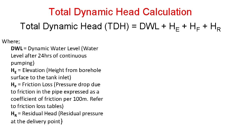 Total Dynamic Head Calculation Total Dynamic Head (TDH) = DWL + HE + HF Total Dynamic Head Calculation Total Dynamic Head (TDH) = DWL + HE + HF