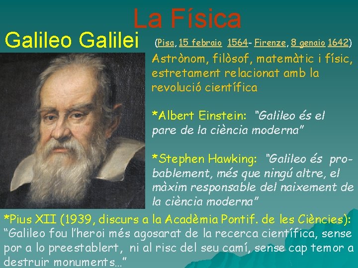 La Física Galileo Galilei (Pisa, 15 febraio 1564 - Firenze, 8 genaio 1642) Astrònom,