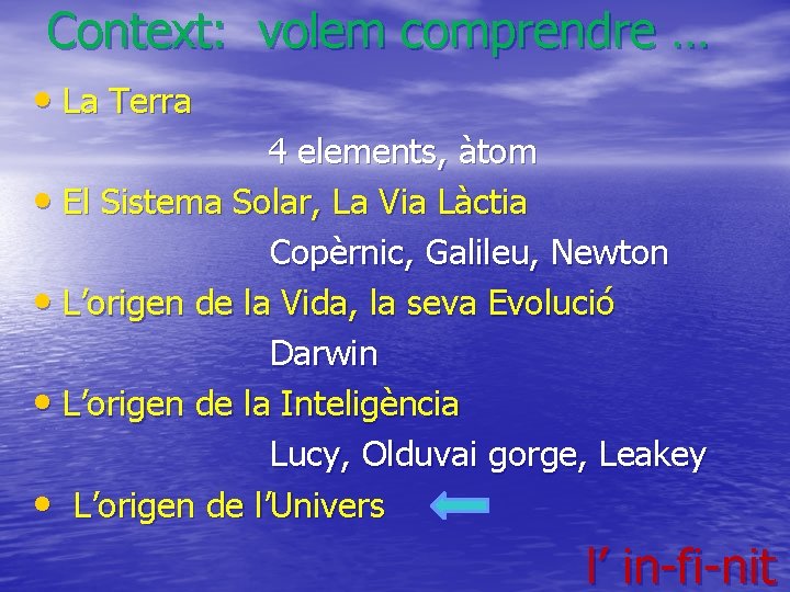 Context: volem comprendre … • La Terra 4 elements, àtom • El Sistema Solar,
