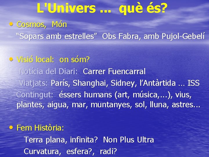 L'Univers. . . què és? • Cosmos, Món “Sopars amb estrelles” Obs Fabra, amb