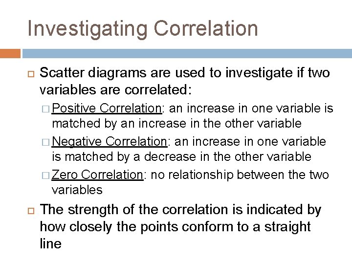 Investigating Correlation Scatter diagrams are used to investigate if two variables are correlated: �