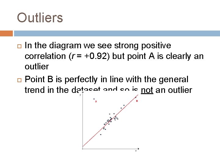 Outliers In the diagram we see strong positive correlation (r = +0. 92) but