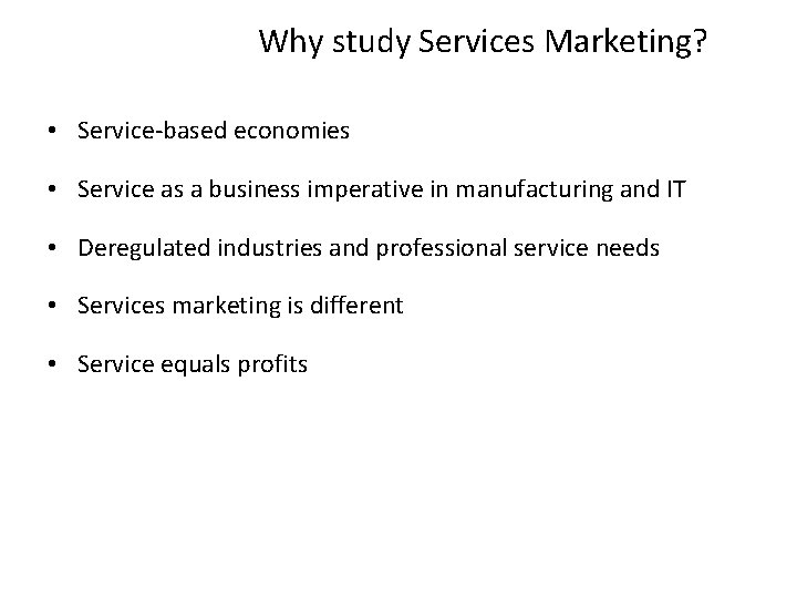 Why study Services Marketing? • Service-based economies • Service as a business imperative in
