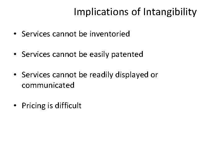 Implications of Intangibility • Services cannot be inventoried • Services cannot be easily patented