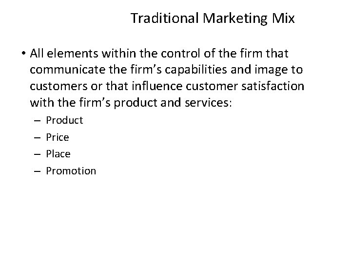 Traditional Marketing Mix • All elements within the control of the firm that communicate