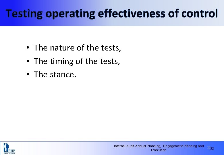 Testing operating effectiveness of control • The nature of the tests, • The timing