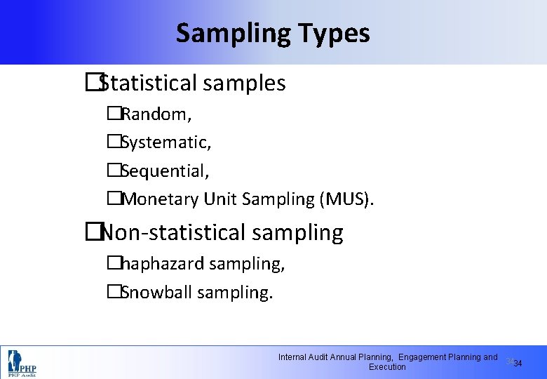 Sampling Types �Statistical samples �Random, �Systematic, �Sequential, �Monetary Unit Sampling (MUS). �Non-statistical sampling �haphazard