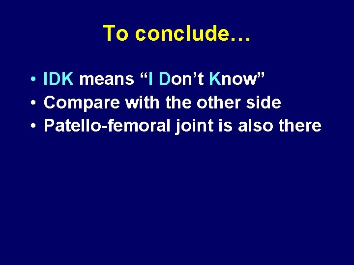 To conclude… • IDK means “I Don’t Know” • Compare with the other side