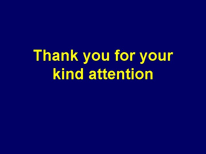 Thank you for your kind attention 