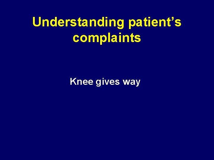 Understanding patient’s complaints Knee gives way 