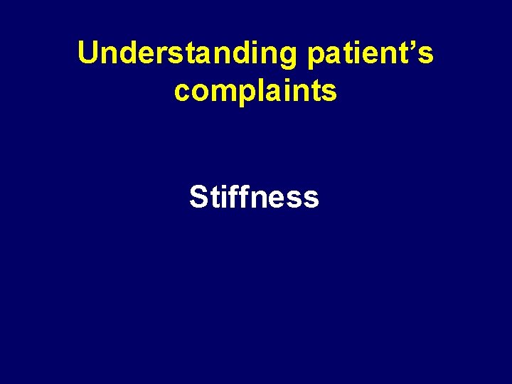 Understanding patient’s complaints Stiffness 