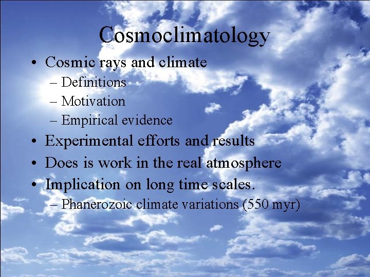 Cosmoclimatology • Cosmic rays and climate – Definitions – Motivation – Empirical evidence •