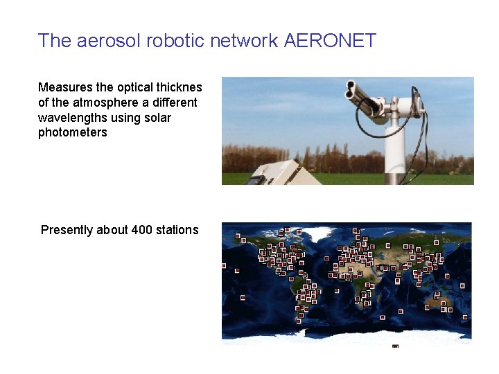 The aerosol robotic network AERONET Measures the optical thicknes of the atmosphere a different