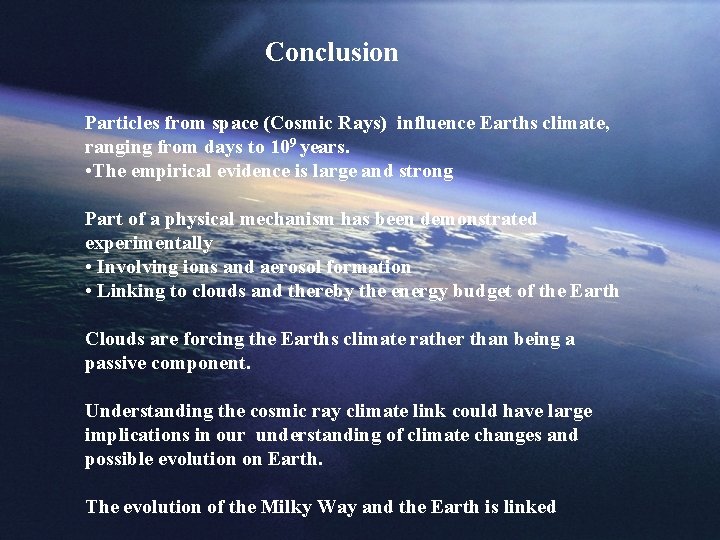 Conclusion Particles from space (Cosmic Rays) influence Earths climate, ranging from days to 109