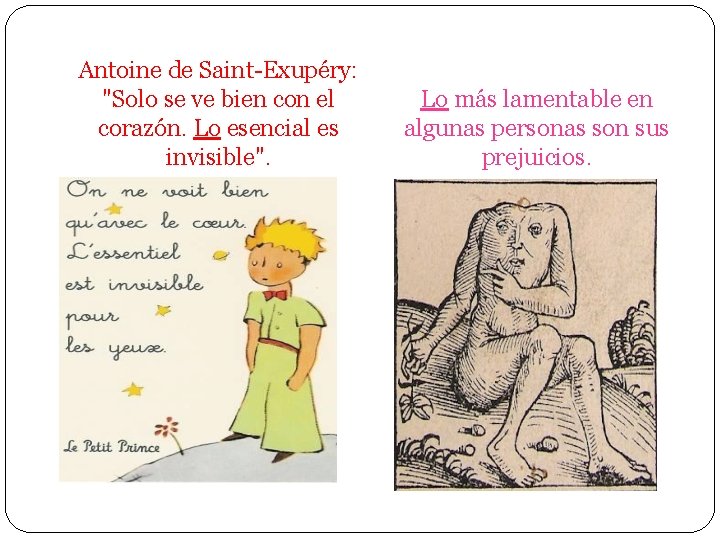 Antoine de Saint-Exupéry: "Solo se ve bien con el corazón. Lo esencial es invisible".