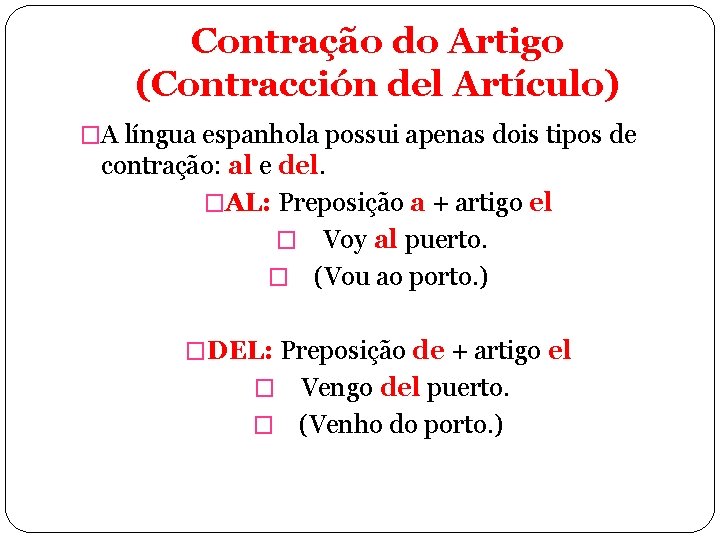Contração do Artigo (Contracción del Artículo) �A língua espanhola possui apenas dois tipos de