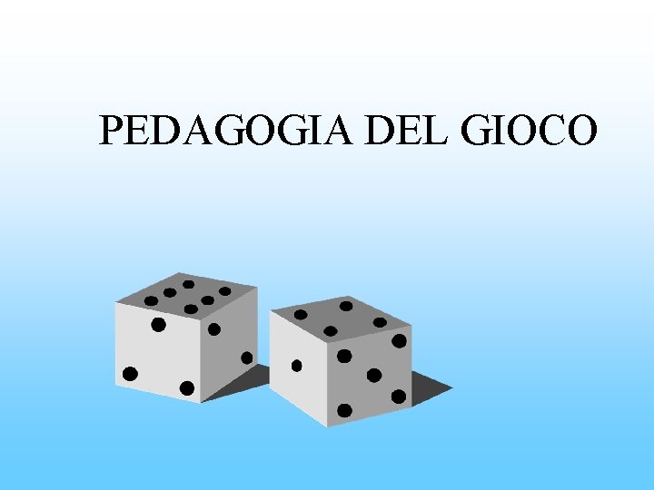 PEDAGOGIA DEL GIOCO 