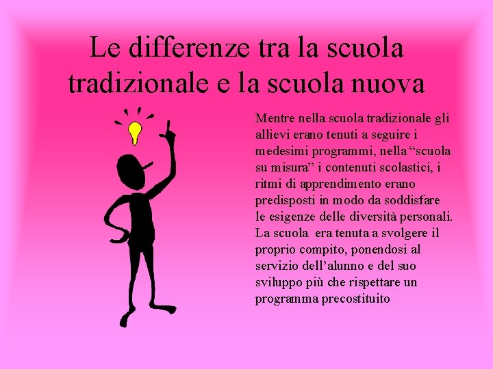 Le differenze tra la scuola tradizionale e la scuola nuova Mentre nella scuola tradizionale