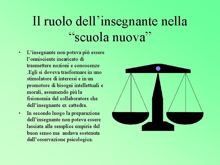 Il ruolo dell’insegnante nella “scuola nuova” • • L’insegnante non poteva più essere l’onnisciente