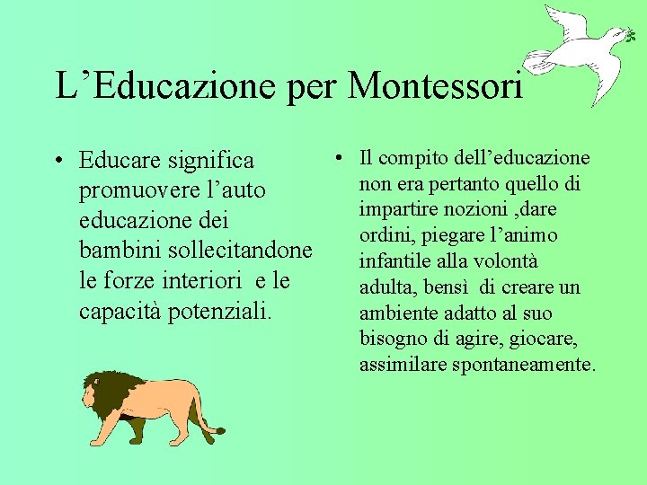 L’Educazione per Montessori • Il compito dell’educazione • Educare significa non era pertanto quello