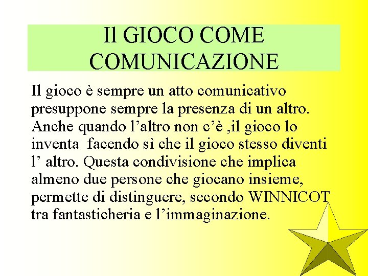 Il GIOCO COME COMUNICAZIONE Il gioco è sempre un atto comunicativo presuppone sempre la