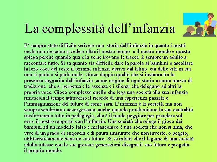 La complessità dell’infanzia E’ sempre stato difficile scrivere una storia dell’infanzia in quanto i