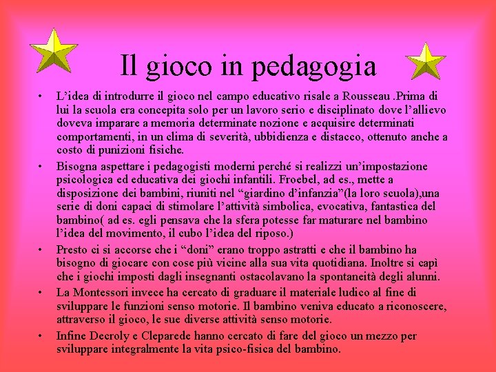 Il gioco in pedagogia • • • L’idea di introdurre il gioco nel campo