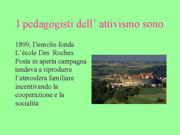 I pedagogisti dell’ attivismo sono 1899, Demolis fonda L’école Des Roches. Posta in aperta