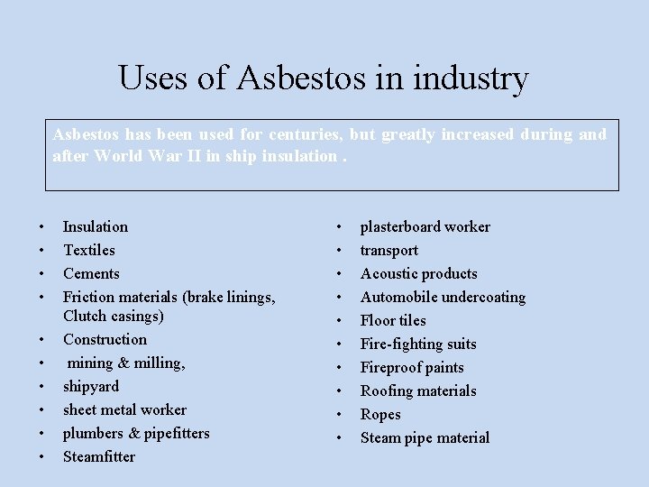 Uses of Asbestos in industry Asbestos has been used for centuries, but greatly increased