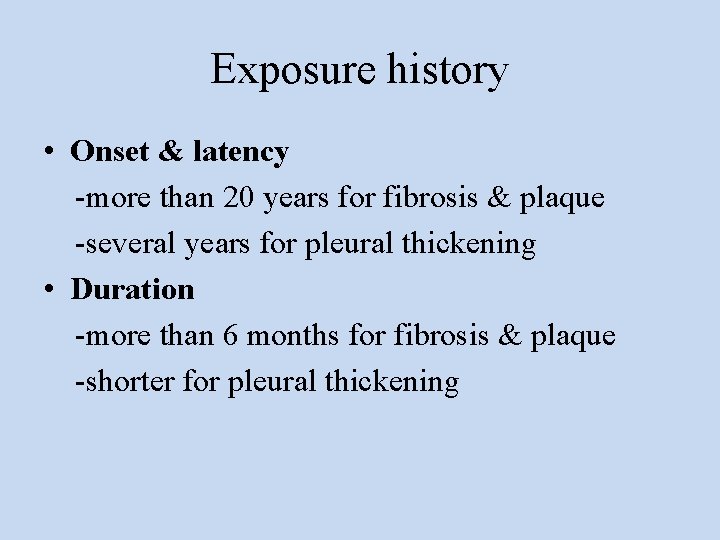 Exposure history • Onset & latency -more than 20 years for fibrosis & plaque