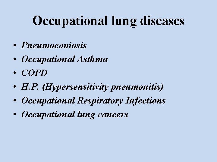 Occupational lung diseases • • • Pneumoconiosis Occupational Asthma COPD H. P. (Hypersensitivity pneumonitis)