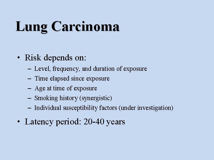 Lung Carcinoma • Risk depends on: – – – Level, frequency, and duration of