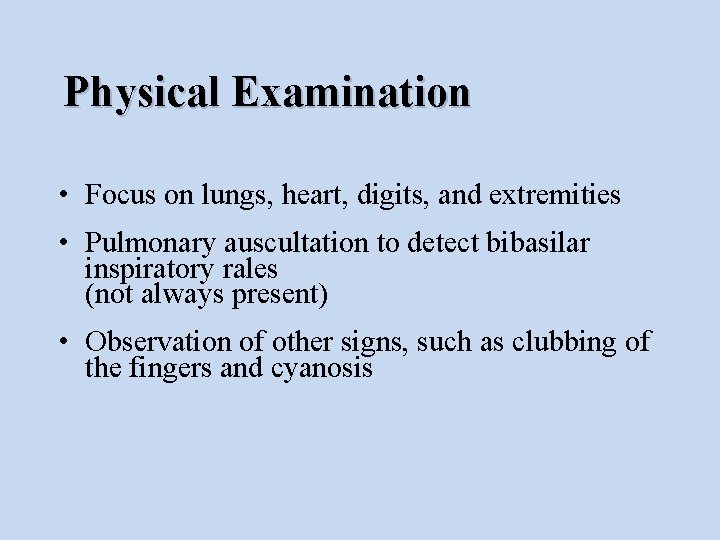 Physical Examination • Focus on lungs, heart, digits, and extremities • Pulmonary auscultation to