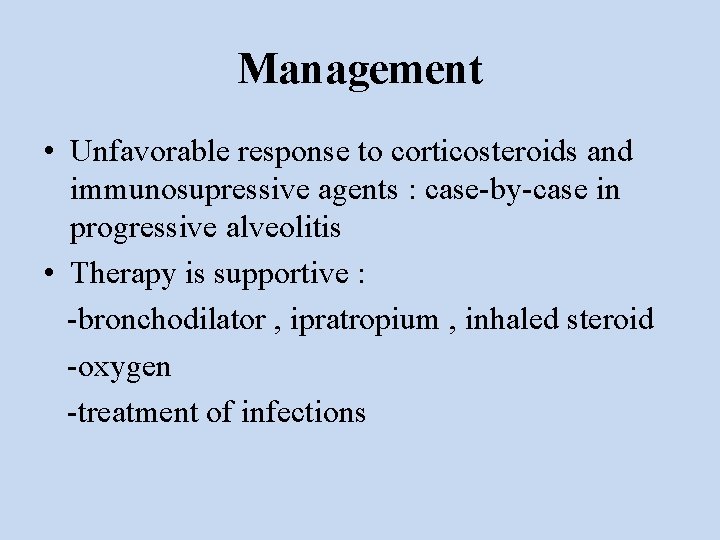 Management • Unfavorable response to corticosteroids and immunosupressive agents : case-by-case in progressive alveolitis