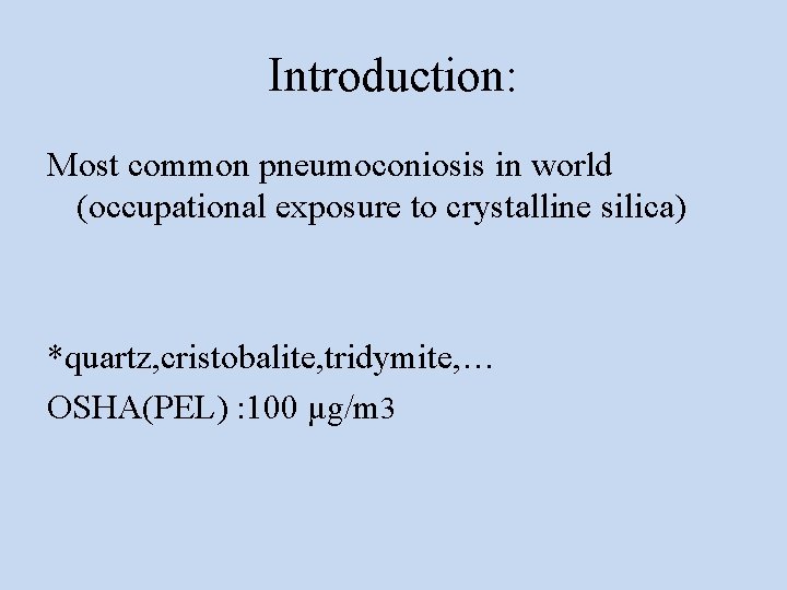 Introduction: Most common pneumoconiosis in world (occupational exposure to crystalline silica) *quartz, cristobalite, tridymite,