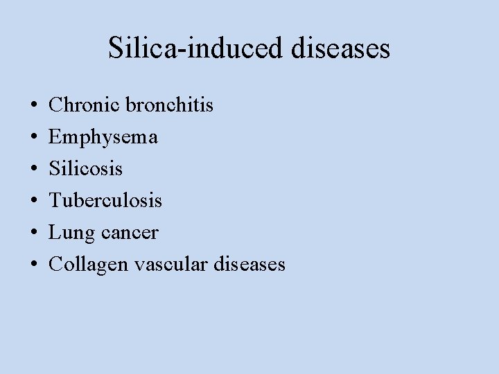 Silica-induced diseases • • • Chronic bronchitis Emphysema Silicosis Tuberculosis Lung cancer Collagen vascular